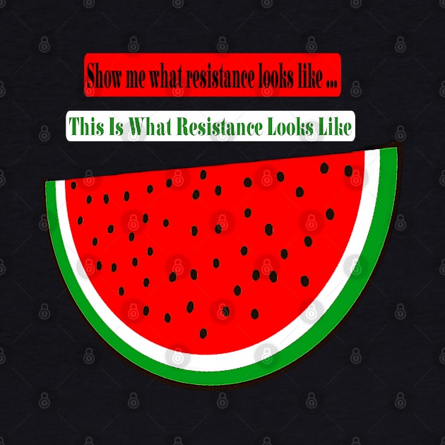 Show Me What Resistance Looks Like - This Is What Resistance Looks Like - Watermelon - Back by SubversiveWare